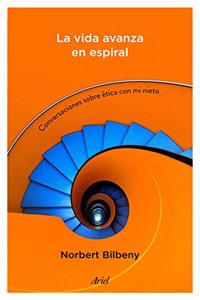 La Vida Avanza En Espiral: Conversaciones Sobre Aetica Con Mi Nieto
