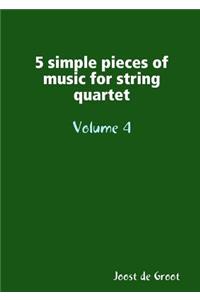 5 simple pieces of music for string quartet Volume 4