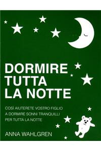 Dormire Tutta La Notte: CosÃ¬ Aiuterete Vostro Figlio a Dormire Sonni Tranquilli Per Tutta La Notte