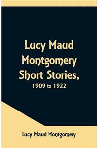 Lucy Maud Montgomery Short Stories, 1909 to 1922