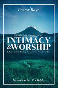 Cultivating a Lifestyle of Intimacy and Worship