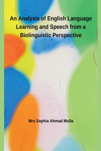 Analysis of English Language Learning and Speech from a Biolinguistic Perspective