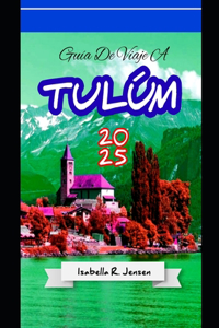 Guía de Viaje a Tulúm 2025