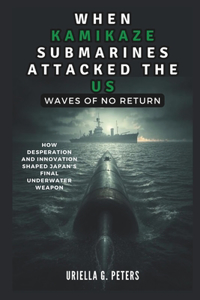 When Kamikaze Submarines Attacked the Us