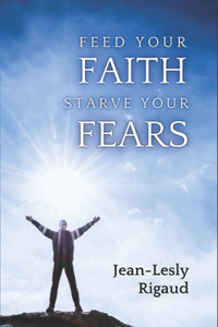 Feed Your Faith, Starve Your Fears