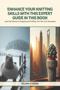 Enhance Your Knitting Skills with this Expert Guide in this Book