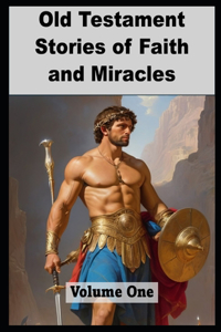 Old Testament Stories of Faith and Miracles