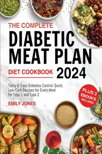 The Complete Diabetic Meat Plan Diet CookBook 2024