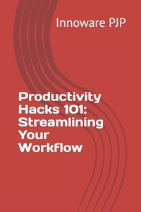 Productivity Hacks 101