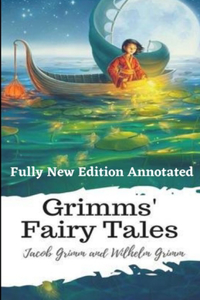 Grimms' Fairy Tales (Fully New Edition) Annotated