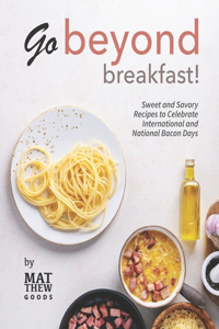Go Beyond Breakfast!