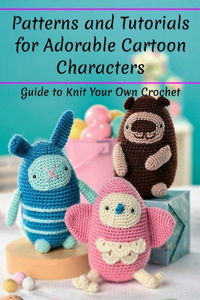 Patterns and Tutorials for Adorable Cartoon Characters