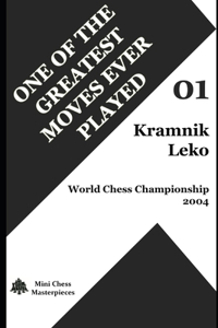 One Of The Greatest Moves Ever Played - Kramnik - Leko World Chess Championship 2004