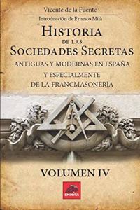 Historia de las Sociedades Secretas: Antiguas y Modernas en España y especialmente de la Francmasonería