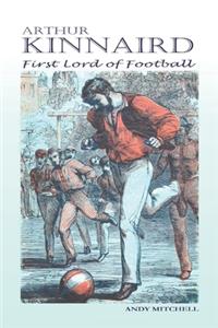 Arthur Kinnaird: First Lord of Football