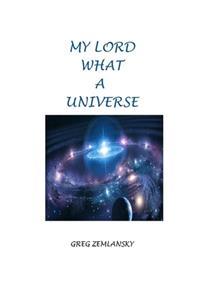 My Lord What a Universe