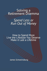 Solving a Retirement Dilemma Spend Less or Run out of Money