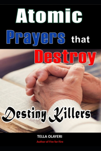 Atomic Prayers that Destroy Destiny Killers