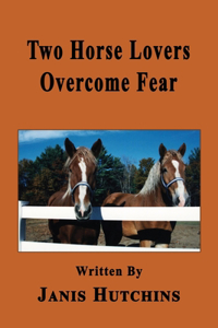 Two Horse Lovers Overcome Fear