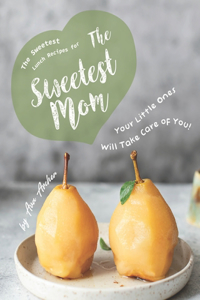 Sweetest Lunch Recipes for The Sweetest Mom