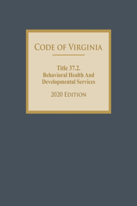 Code of Virginia Title 37.2. Behavioral Health And Developmental Services 2020 Edition