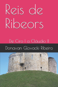 Reis de Ribeors: De Ciro I a Cláudio II