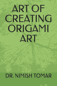 Art of Creating Origami Art