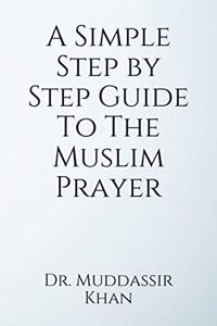 Simple Step by Step Guide To The Muslim Prayer