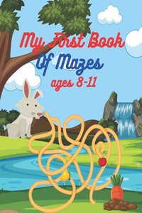 My First Book Of Mazes ages 8-11: An Amazing Mazes for Kids Ages 8-11