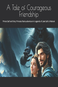 Tale of Courageous Friendship: Prince Saif and Fairy Princess Rania adventure in Legends of Lake Saif ul Malook