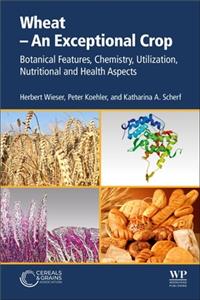 Wheat - An Exceptional Crop: Botanical Features, Chemistry, Utilization, Nutritional and Health Aspects