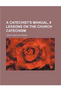 A Catechist's Manual, 8 Lessons on the Church Catechism