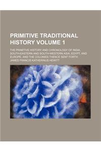Primitive Traditional History; The Primitive History and Chronology of India, South-Eastern and South-Western Asia, Egypt, and Europe, and the Colonie