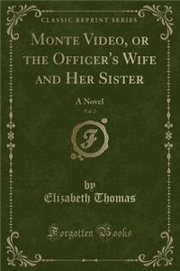 Monte Video, or the Officer's Wife and Her Sister, Vol. 2