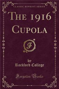 The 1916 Cupola (Classic Reprint)