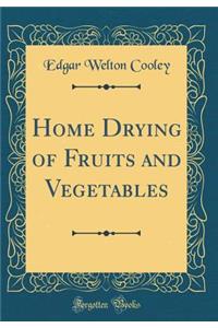 Home Drying of Fruits and Vegetables (Classic Reprint)