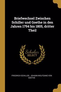 Briefwechsel Zwischen Schiller und Goethe in den Jahren 1794 bis 1805, dritter Theil