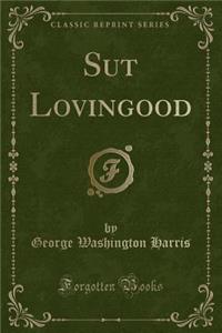 Sut Lovingood (Classic Reprint)