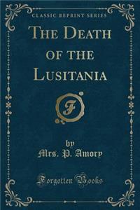 The Death of the Lusitania (Classic Reprint)