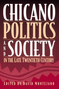 Chicano Politics and Society in the Late Twentieth Century