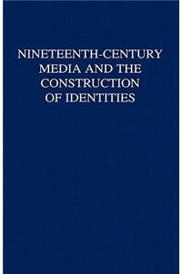 Nineteenth-Century Media and the Construction of Identities