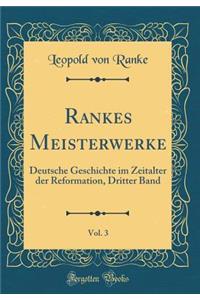 Rankes Meisterwerke, Vol. 3: Deutsche Geschichte Im Zeitalter Der Reformation, Dritter Band (Classic Reprint)