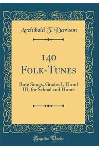 140 Folk-Tunes: Rote Songs, Grades I, II and III, for School and Home (Classic Reprint)