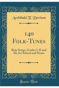 140 Folk-Tunes: Rote Songs, Grades I, II and III, for School and Home (Classic Reprint)
