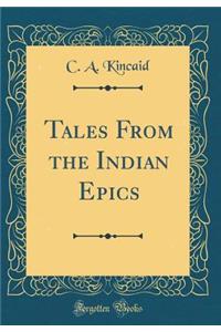 Tales from the Indian Epics (Classic Reprint)