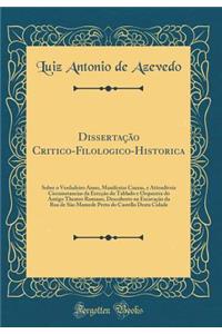 Dissertação Critico-Filologico-Historica: Sobre o Verdadeiro Anno, Manifestas Causas, e Attendiveis Circumstancias da Erecção do Tablado e Orquestra do Antigo Theatro Romano, Descoberto na Excavação da Rua de São Mamede Perto do Castello Desta Cida