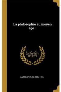 La philosophie au moyen âge ..