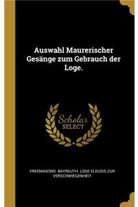 Auswahl Maurerischer Gesänge zum Gebrauch der Loge.