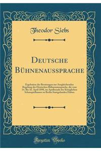 Deutsche BÃ¼hnenaussprache: Ergebnisse Der Beratungen Zur Ausgleichenden Regelung Der Deutschen BÃ¼hnenaussprache, Die Vom 14. Bis 16. April 1898, Im Apollosaale Des KÃ¶niglichen Schauspielhauses Zu Berlin Stattgefanden Haben (Classic Reprint): Ergebnisse Der Beratungen Zur Ausgleichenden Regelung Der Deutschen BÃ¼hnenaussprache, Die Vom 14. Bis 16. April 1898, Im Apollosaale Des KÃ¶niglich