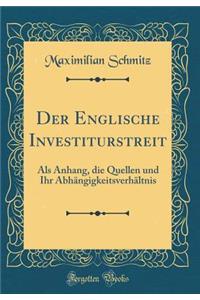 Der Englische Investiturstreit: Als Anhang, die Quellen und Ihr Abhängigkeitsverhältnis (Classic Reprint)